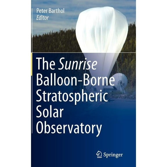 The Sunrise Balloon-Borne Stratospheric Solar Observatory, (Hardcover)