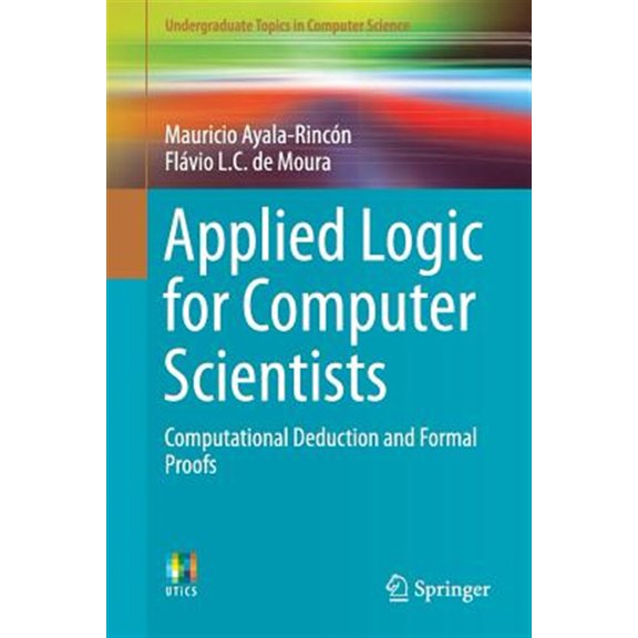 Pre-Owned Undergraduate Topics in Computer Science: Applied Logic for Computer Scientists: Computational Deduction and Formal Proofs (Paperback)