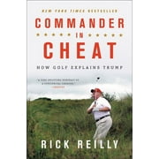 RICK REILLY Commander in Cheat : How Golf Explains Trump (Paperback)