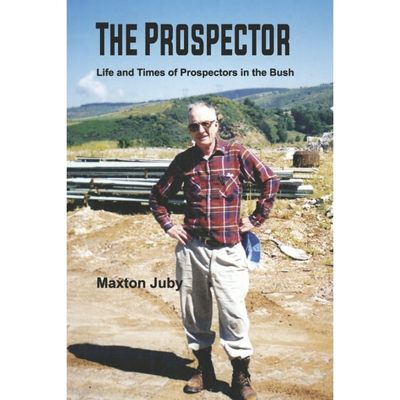The Prospector : Life and Times of Prospectors in the Bush (Paperback)