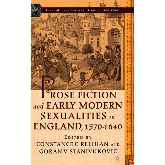 Early Modern Cultural Studies 1500-1700 Prose Fiction and Early Modern Sexuality,1570-1640, (Hardcover)