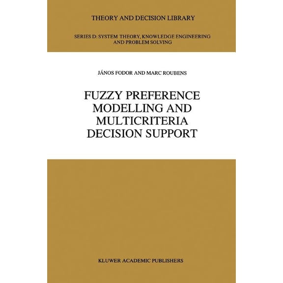 Theory and Decision Library D: Fuzzy Preference Modelling and Multicriteria Decision Support, Book 14, (Paperback)