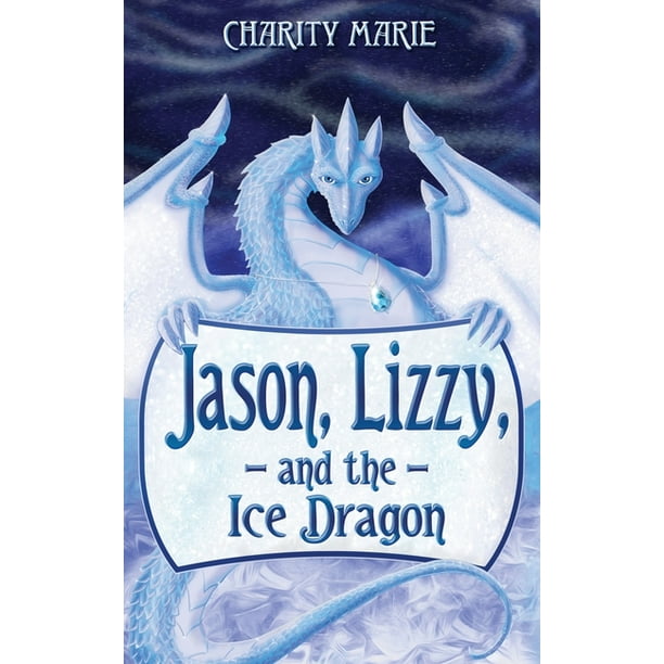 Jason, Lizzy, and the Ice Dragon Book 1