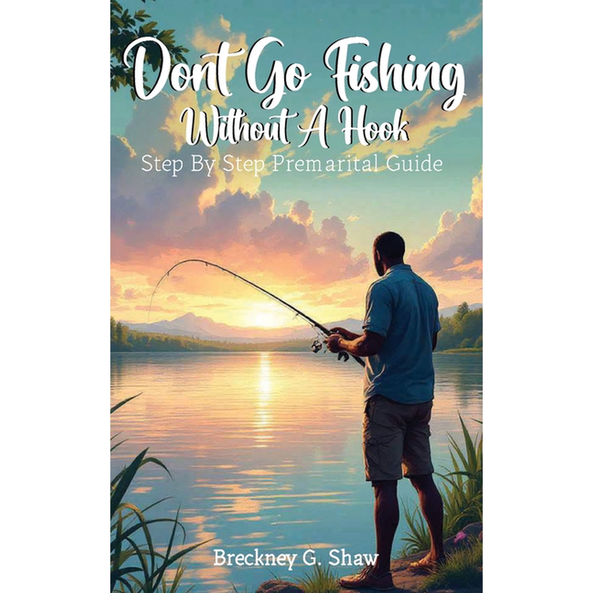 Don t Go Fishing Without A Hook: Step-by-step Premarital Guide (Hardcover)