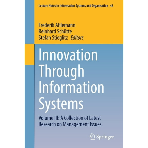 Lecture Notes in Information Systems and Innovation Through Information Systems: Volume III: A Collection of Latest Research on Management Issues, Book 48, (Paperback)