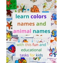 learn colors names and animal names with this fun and educational tasks for kids : activity book for kids to learn the names of the most famous colors as well as the names of the most famous animals with fun and easy colors tasks for kids. (Paperback)