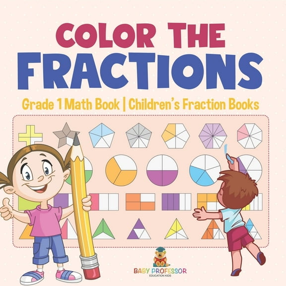 Color the Fractions - Grade 1 Math Book Children's Fraction Books, (Paperback)