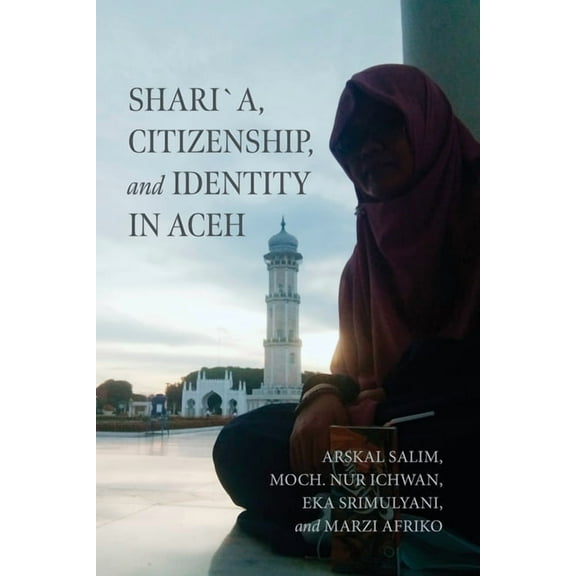 Contending Modernities Shari´a, Citizenship, and Identity in Aceh, (Paperback)