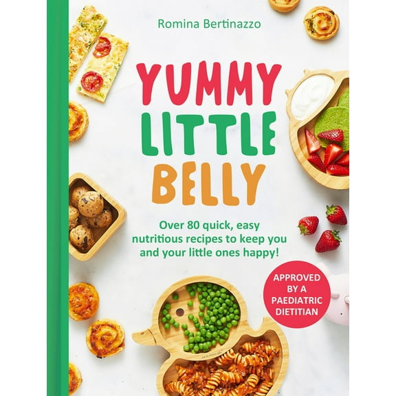 Yummy Little Belly: Over 80 Quick, Easy, Nutritious Recipes to Keep You and Your Little Ones Happy, (Hardcover)