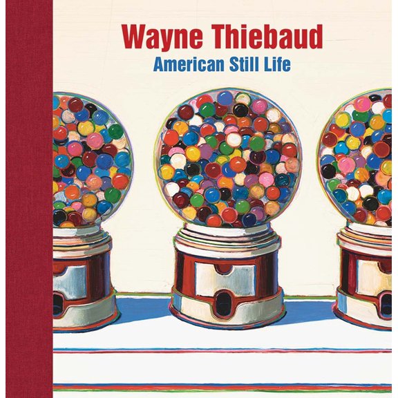Wayne Thiebaud: American Still Life, (Hardcover)