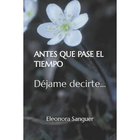 Antes Que Pase El Tiempo : Déjame decirte... (Paperback)