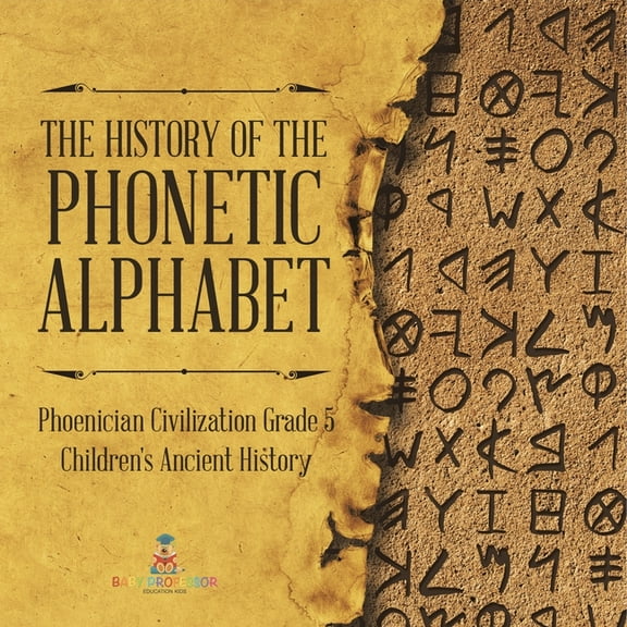The History of the Phonetic Alphabet Phoenician Civilization Grade 5 Children's Ancient History, (Paperback)