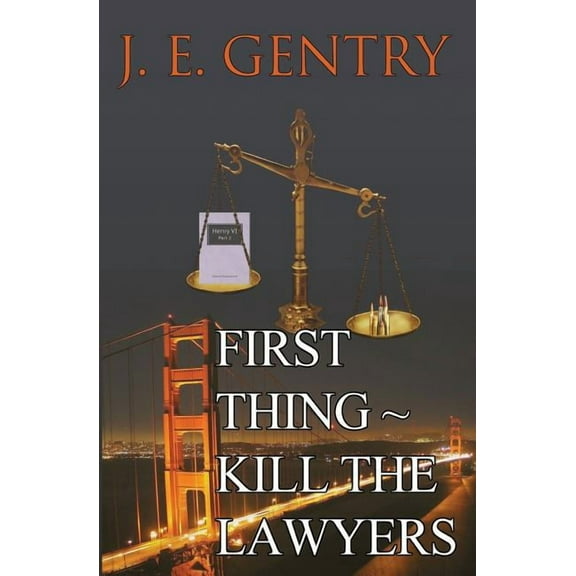 First Thing Kill the Lawyers (Paperback) by J E Gentry