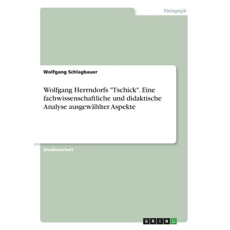 Wolfgang Herrndorfs Tschick. Eine Fachwissenschaftliche Und Didaktische Analyse Ausgewählter Aspekte (German Edition)