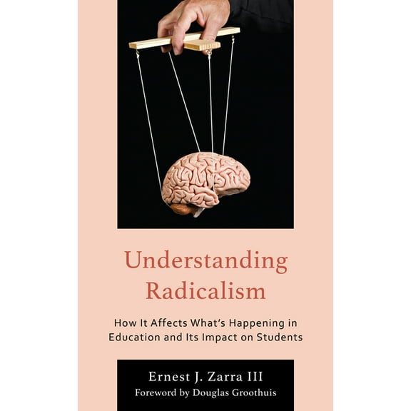 Understanding Radicalism: How It Affects What's Happening in Education and Its Impact on Students, (Hardcover)