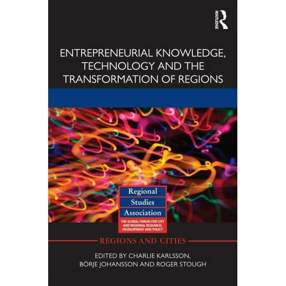 Regions and Cities Entrepreneurial Knowledge, Technology and the Transformation of Regions, Book 68, (Hardcover)