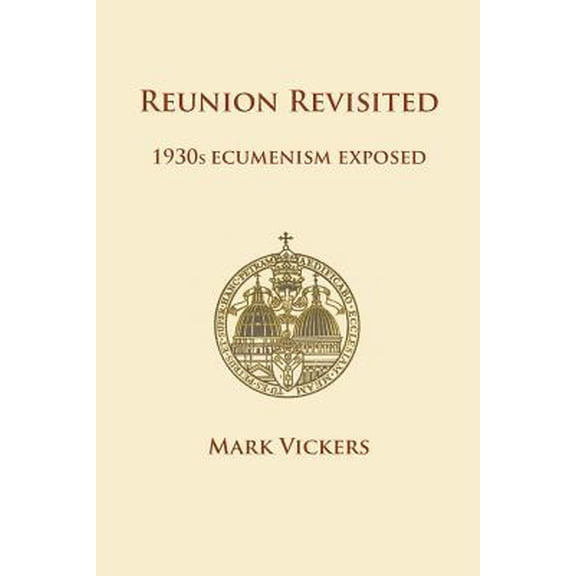 Reunion Revisited: 1930s Ecumenism Exposed (Paperback)