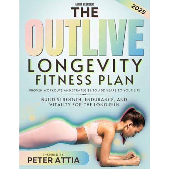 Pre-Owned The Outlive Longevity Fitness Plan: Proven Workouts and Strategies to Add Years to Your Life | Build Strength, Endurance, and Vitality for the Long Run, 9798311055413, , Paperback,