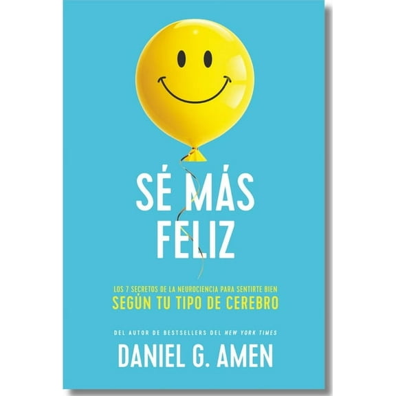 Sé Más Feliz (You Happier Spanish Edition): Los 7 Secretos de la Neurociencia Para Sentirte Bien Según Tu Tipo de Cerebr, (Paperback)