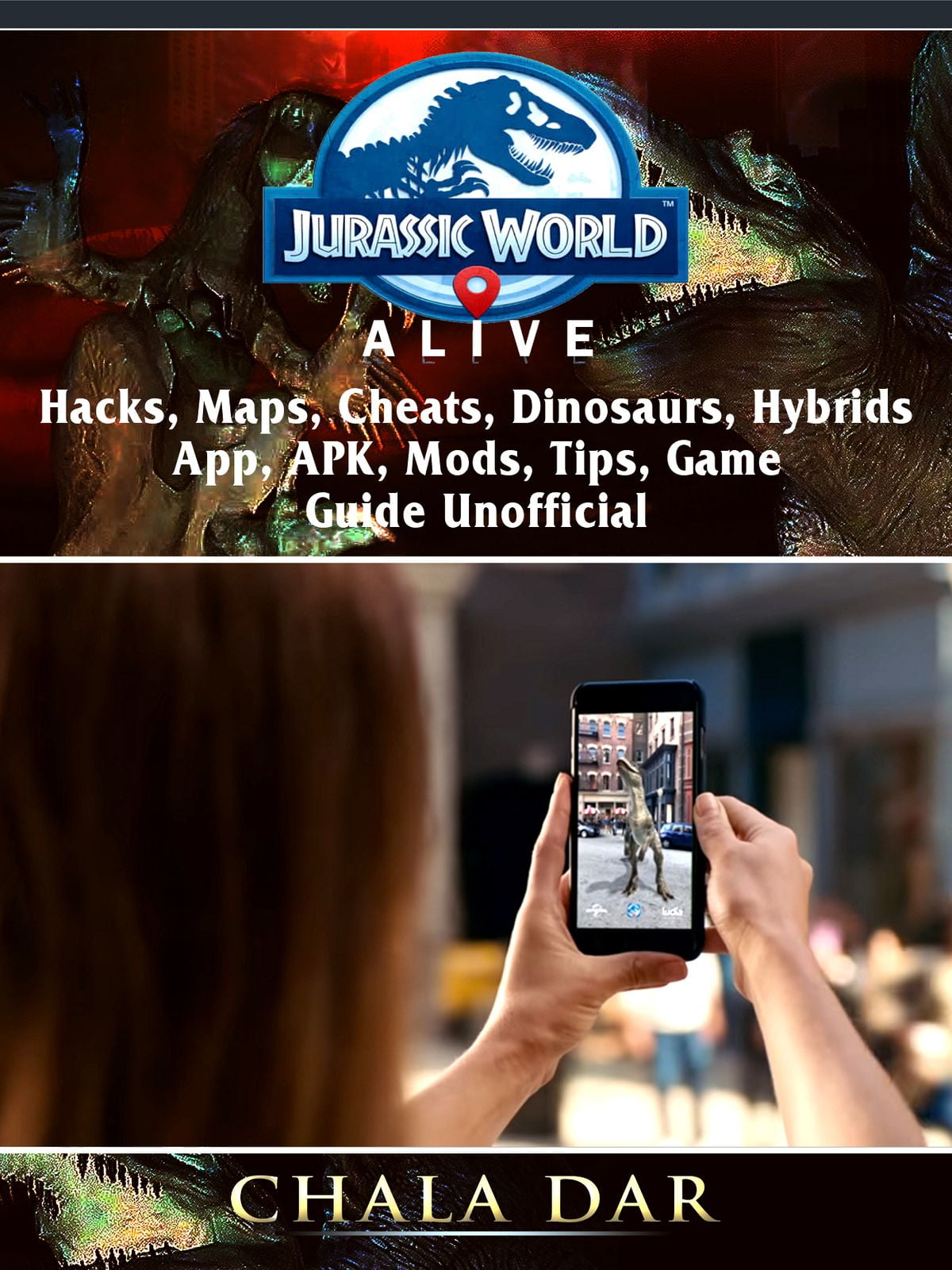 Jurassic World Alive Hacks Apk Maps Cheats Dinosaurs Hybrids App Mods Tips Game Guide Unofficial Ebook Walmartcom