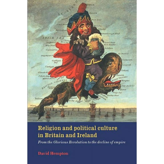 Religion and Political Culture in Britain and Ireland: From the Glorious Revolution to the Decline of Empire, (Paperback)