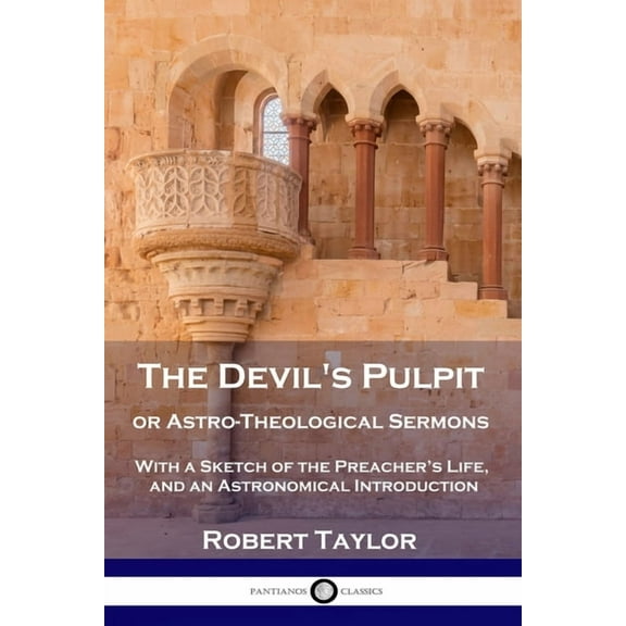 The Devil's Pulpit, or Astro-Theological Sermons: With a Sketch of the Preacher's Life, and an Astronomical Introduction, (Paperback)