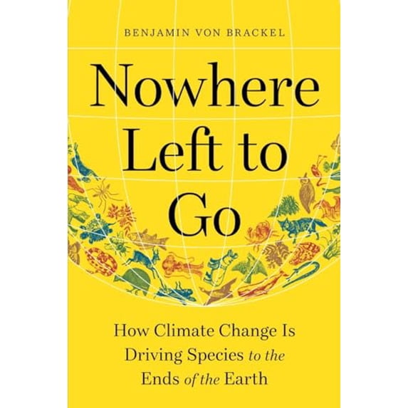 Pre-Owned Nowhere Left to Go: How Climate Change Is Driving Species to the Ends of the Earth (Hardcover) 161519861X 9781615198610