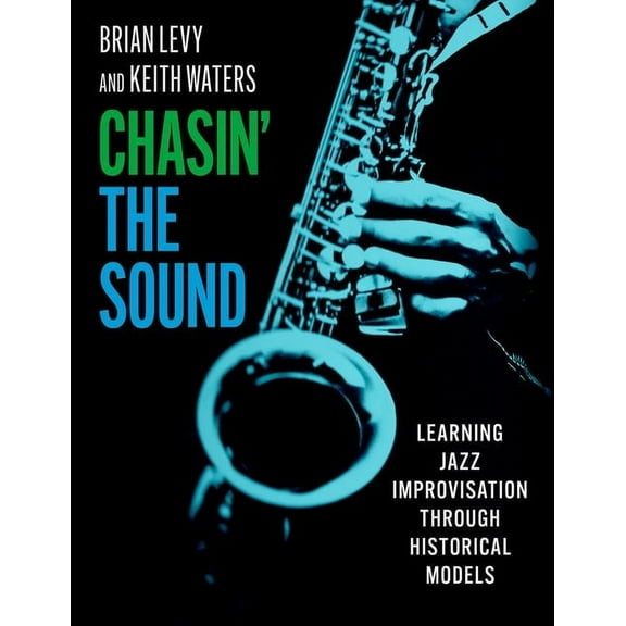 Chasin' the Sound: Learning Jazz Improvisation Through Historical Models, (Paperback)