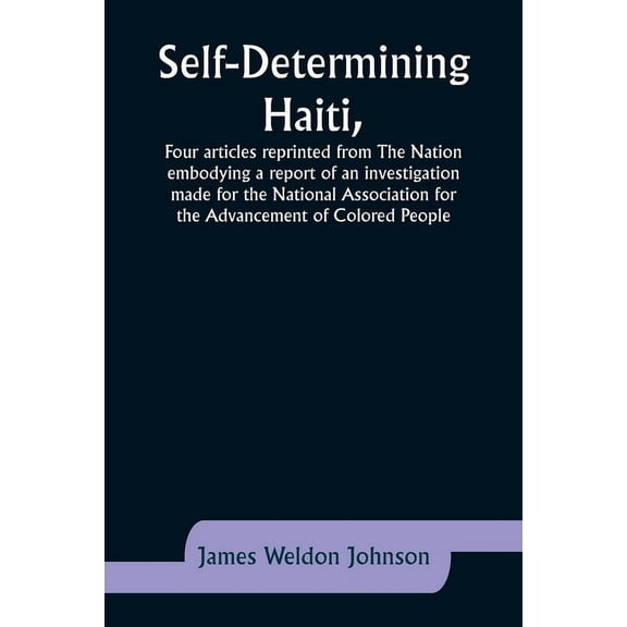 Self-Determining Haiti, Four articles reprinted from The Nation embodying a report of an investigation made for the Nati, (Paperback)