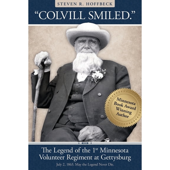 "Colvill Smiled." The Legend of the 1st Minnesota Volunteer Regiment at Gettysburg., (Paperback)