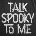 thumbnail image 2 of Mens Talk Spooky to Me T Shirt Funny Halloween Scary Creepy Joke Tee for Guys Graphic Tees, 2 of 9
