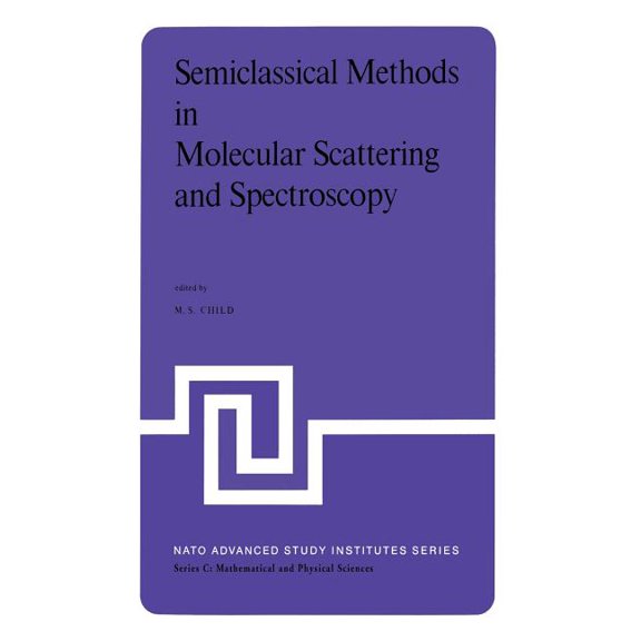 NATO Science Series C: Semiclassical Methods in Molecular Scattering and Spectroscopy: Proceedings of the NATO Asi Held in Cambridge, England, , Book 53, (Paperback)