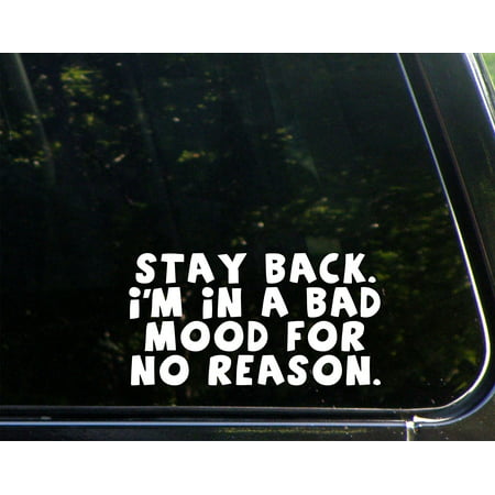 Stay Back. I'm In A Bad Mood For No Reason - 7-1/4