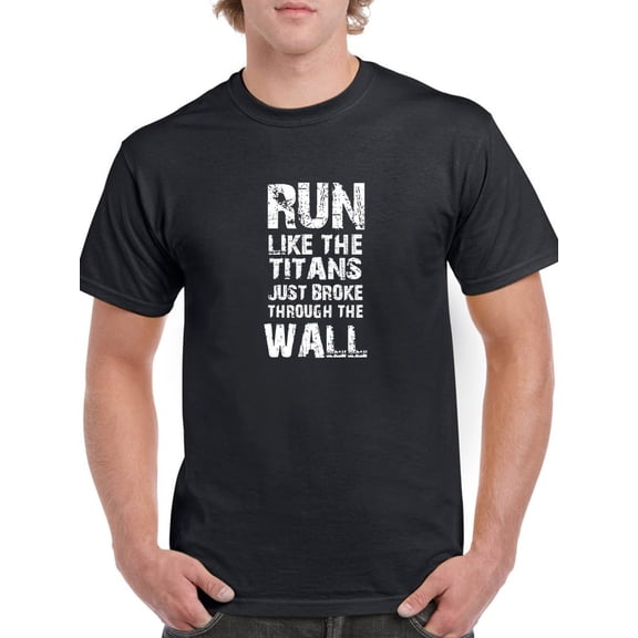 Run Like The Titans Just Broke Through The Wall Men Black T-Shirt, Male x-Large