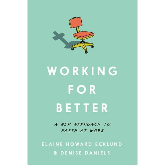 Working for Better: A New Approach to Faith at Work, (Paperback)