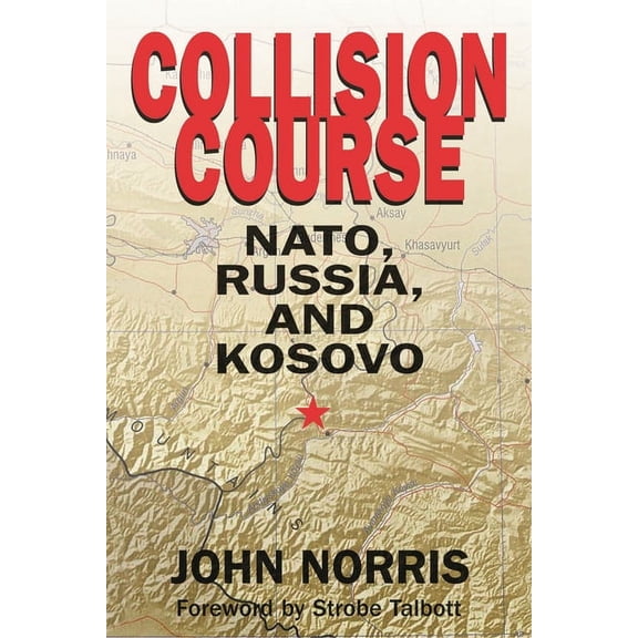 Collision Course: Nato, Russia, and Kosovo, (Hardcover)