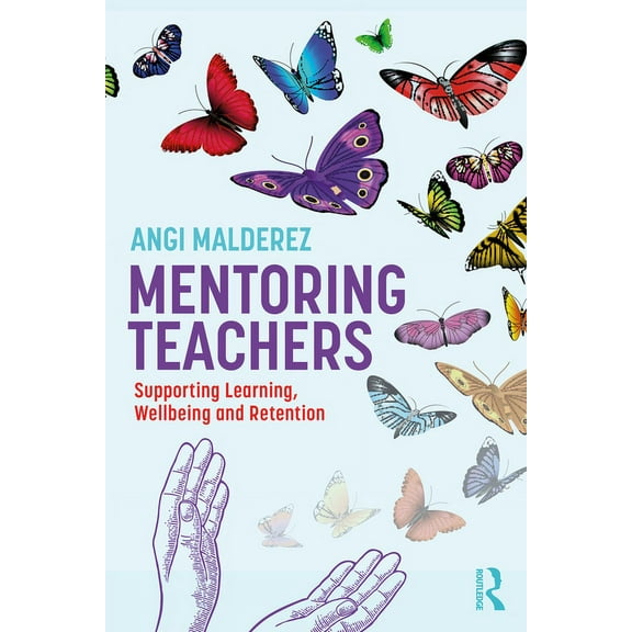 Mentoring Teachers: Supporting Learning, Wellbeing and Retention, (Paperback)