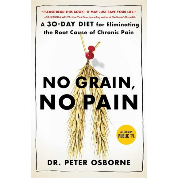 Pas de Grain, Pas de Douleur: un Régime de 30 Jours pour Éliminer la Cause Profonde de la Douleur Chronique