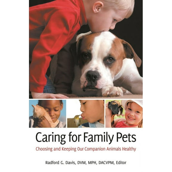 Caring for Family Pets: Choosing and Keeping Our Companion Animals Healthy, (Hardcover)