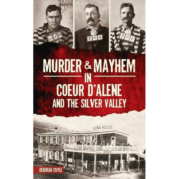 Murder & Mayhem: Murder & Mayhem in Coeur d'Alene and the Silver Valley (Hardcover)