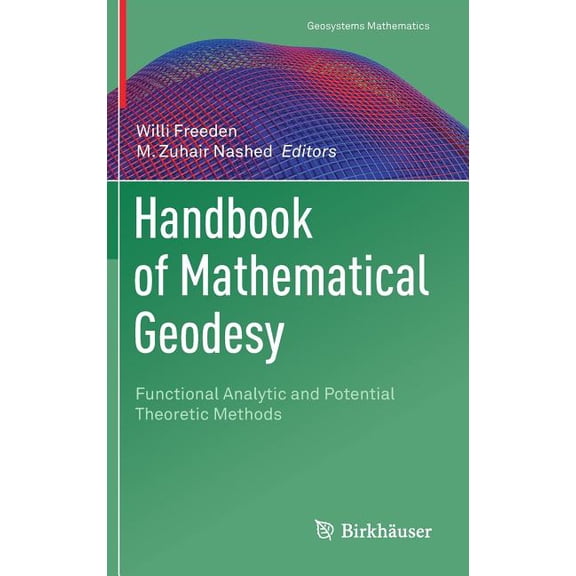 Geosystems Mathematics Handbook of Mathematical Geodesy: Functional Analytic and Potential Theoretic Methods, (Hardcover)