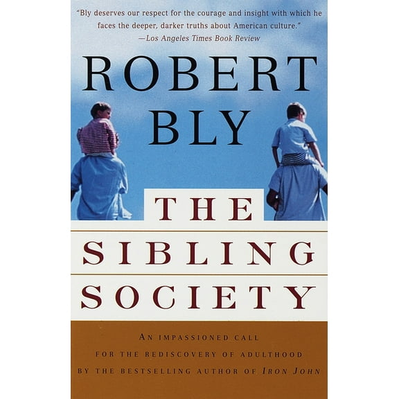The Sibling Society : An Impassioned Call for the Rediscovery of Adulthood (Paperback)