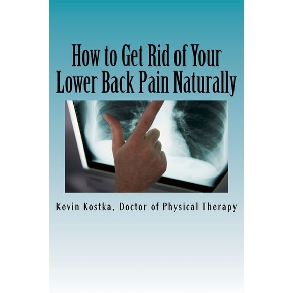 How to Get Rid of Your Lower Back Pain Naturally : The 3 Biggest Mistakes People Make When Handling Back Pain (Paperback)