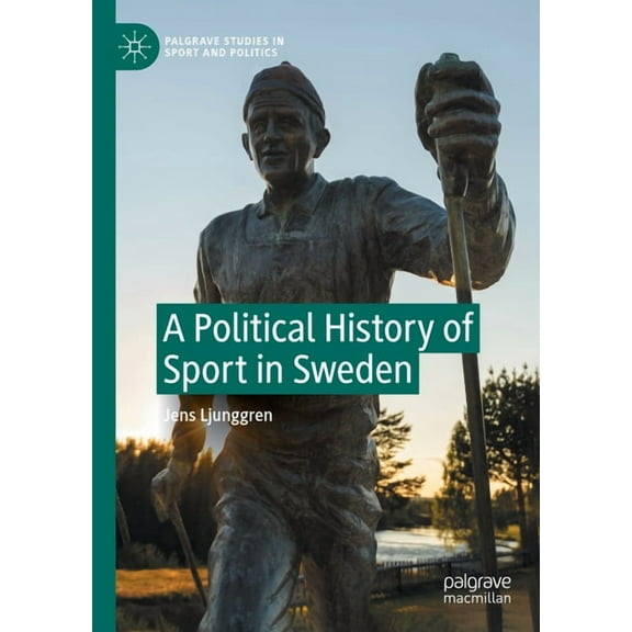 Palgrave Studies in Sport and Politics A Political History of Sport in Sweden, (Hardcover)