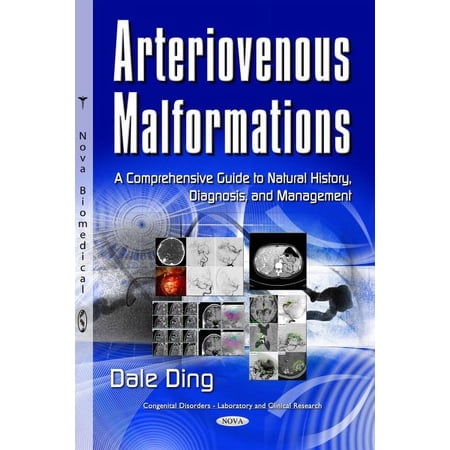 Arteriovenous Malformations : A Comprehensive Guide to Natural History Diagnosis and Management