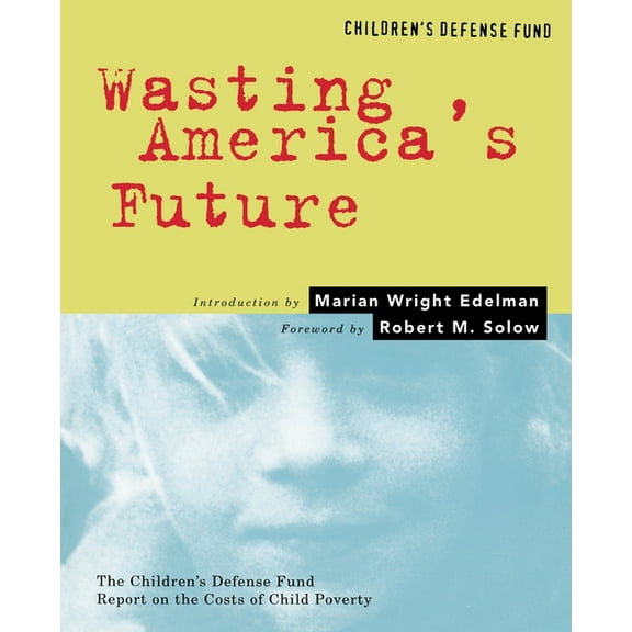 Wasting America's Future: The Children's Defense Fund Report on the Costs of Child Poverty, (Paperback)