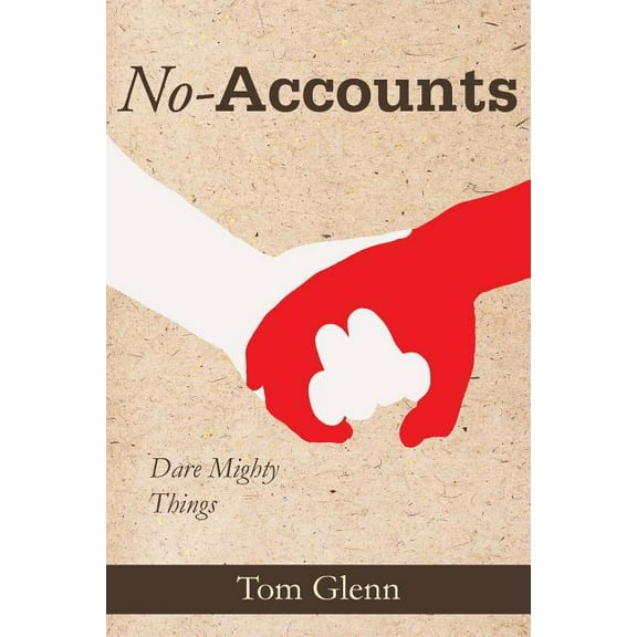 No-Accounts: Dare Mighty Things (Paperback) by Tom Glenn