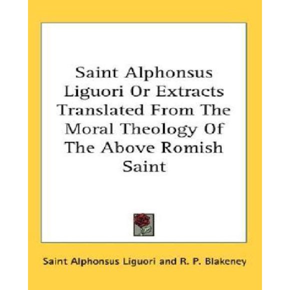 Saint Alphonsus Liguori Ou Extraits Traduits de la Théologie Morale du Saint Romain Ci-Dessus
