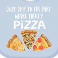 thumbnail image 4 of Inktastic Just Skip to the Part Where There's Pizza Boys or Girls Baby Bib, 4 of 4