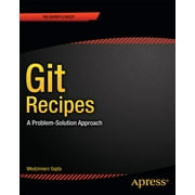Git Recipes: A Problem-Solution Approach (Paperback)